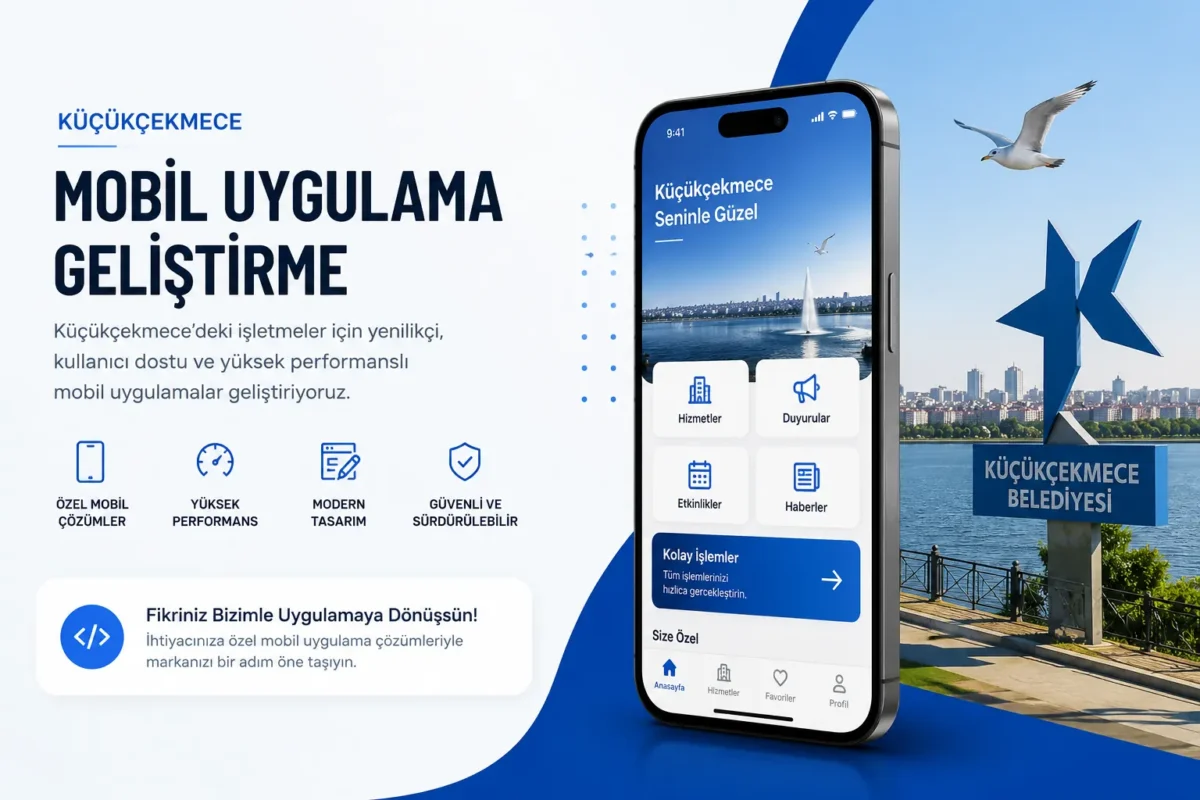 küçükçekmece mobil uygulama geliştirme ajansı